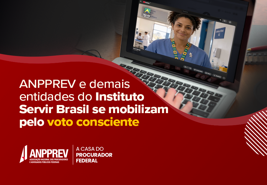 ANPPREV e demais entidades do Instituto Servir Brasil se mobilizam pelo voto consciente